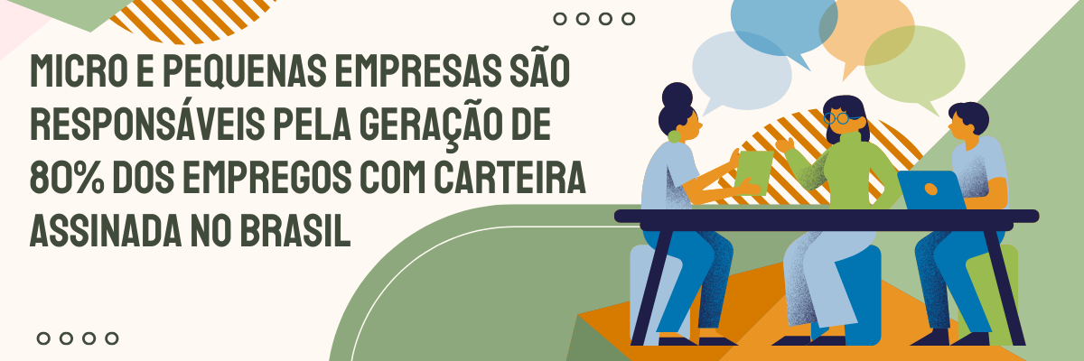 Micro e pequenas empresas são responsáveis pela geração de 80% dos empregos com carteira assinada no Brasil